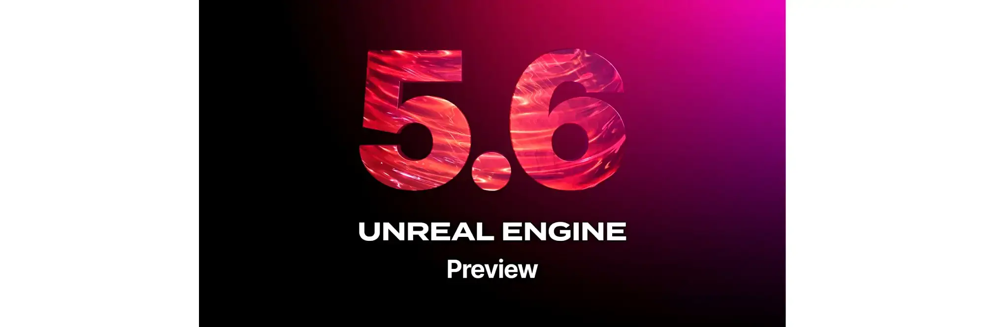 Unreal Engine 5.6: améliorations et nouveautés